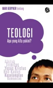 Seri Mari Berpikir : Teologi Apa Yang Kita Yakini