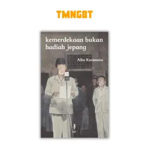 Kemerdekaan Bukan Hadiah Jepang by Aiko Kurasawa