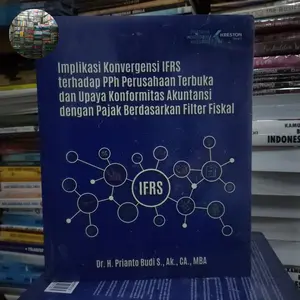 BUKU IMPLIKASI KONVERGENSI IFRS TERHADAP PPH PERUSAHAAN TERBUKA DAN UPAYA KONFORMITAS AKUNTANSI DENGAN PAJAK BERDASARKAN FILTER FISKAL