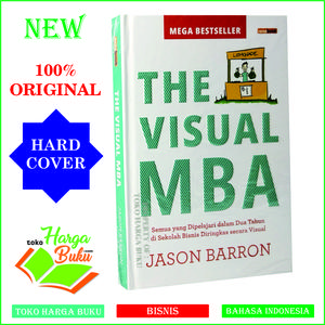 The Visual MBA HC Semua yang Dipelajari dalam Dua Tahun di Sekolah Bisnis Diringkas Secara Visual by Jason Barron Penerbit Turos