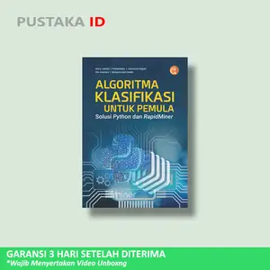 Buku Algoritma Klasifikasi untuk Pemula Solusi Python dan RapidMiner - Deny Jollyta Prihandoko Alyauma Hajjah Elin Haerani Muhammad Siddik