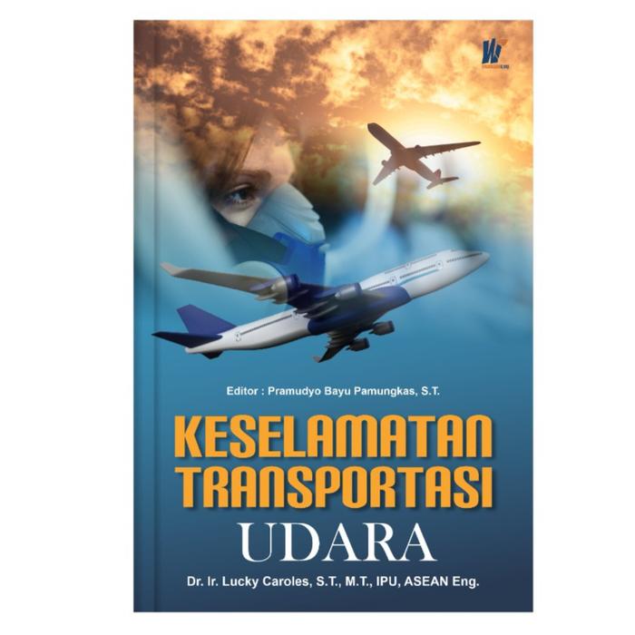 Gambar Keselamatan Transportasi Udara Penulis : Dr. Ir. Lucky Caroles, S.T., dari tokowawasanilmubms Kota Yogyakarta Tokopedia