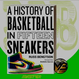A History of Basketball in Fifteen Sneakers Russ Bengtson