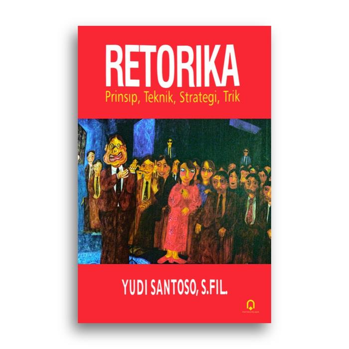Gambar Buku Retorika Prinsip Teknik Strategi Trik Yudi Santoso dari Literasi Kata Kota Yogyakarta Tokopedia
