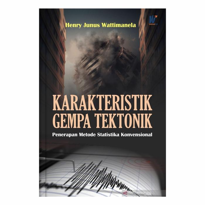 Gambar Karakteristik Gempa Tektonik : Penerapan Metode Statistika Konvensional Penulis : Dr. Henry Junus Wattimanela, S.Si., M.Si dari tokowawasanilmubms Kota Yogyakarta Tokopedia