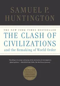 The Clash of Civilizations and the Remaking of World Order by Samuel P. Huntington