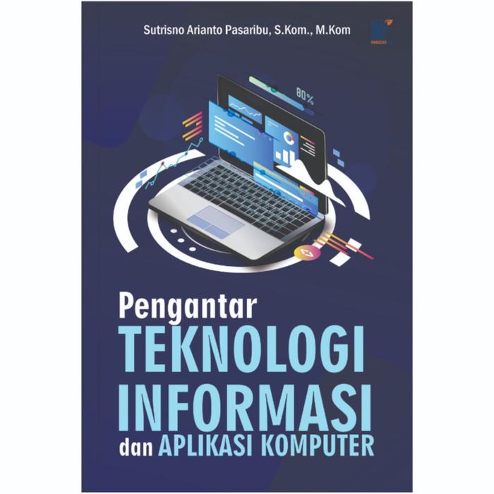 Gambar Pengantar Teknologi Informasi dan Aplikasi Komputer Penulis: Sutrisno Arianto Pasaribu, S.Kom., M.Kom. dari tokowawasanilmubms Kota Yogyakarta Tokopedia