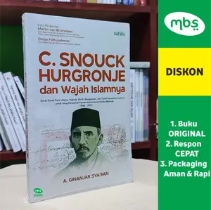 BUKU C. SNOUCK HURGRONJE DAN WAJAH ISLAMNYA - Surat-Surat Para Ulama, Habaib, Mufti, Bangsawan, dan Tokoh Nusantara Lainnya untuk Sang Penasihat Pemerintah Kolonial Hindia Belanda (1884-1929) - A. Ginanjar Sya'ban
