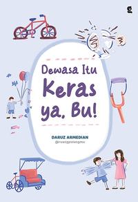 Gambar Buku Self Improvement - DEWASA ITU KERAS YA, BU! - Bumifiksi dari bumifiksijakarta Jakarta Selatan 2 Tokopedia