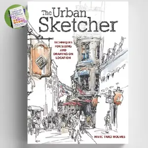 The Urban Sketcher: Techniques for Seeing and Drawing on Location