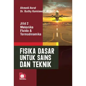 Fisika Dasar untuk Sains dan Teknik Jilid 2 Mekanika Fluida dan Termodinamika - Ahmedi Asraf - BA