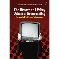 Gambar The History and Policy Debate of Broadcasting Reform in Post-Suharto Indonesia Penulis: Muhammad Thaufan Arifuddin dari tokowawasanilmubms Kota Yogyakarta 1 Tokopedia