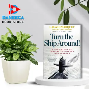 Turn the Ship Around!: A True Story of Turning Followers into Leaders by L. David Marquet