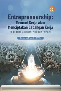 Buku Entrepreneurship: Mencari Kerja atau Menciptakan Lapangan Kerja di Bidang Ekonomi Maupun Rohani - Deepublish Yonas Muanley