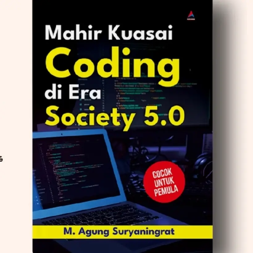 BUKU MAHIR KUASAI CODING DI ERA SOCIETY 5.0 COCOK UNTUK PEMULA - M AGUNG SURYANINGRAT