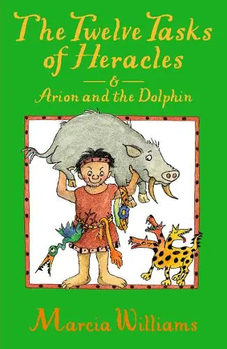 GREEK MYTHS: THE TWELVE TASKS OF HERACLES & ARION & THE DOLPHINS