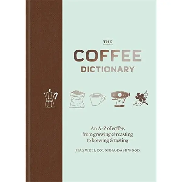 Buku Import The Coffee Dictionary: An A-Z Of Coffee, From Growing