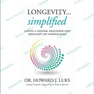 Longevity...Simplified: Living A Longer, Healthier by Dr. Howard Luks