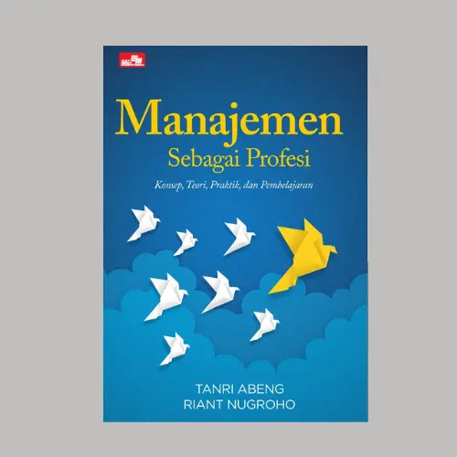 BUKU MANAJEMEN SEBAGAI PROFESI: Konsep, Teori, Praktik, dan Pembelajar