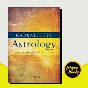 Kabbalistic Astrology: And the Meaning of Our Lives Rav Berg