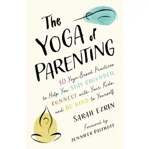 Buku The Yoga of Parenting_ Ten Yoga-Based Practices to Help You Stay