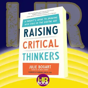 Raising Critical Thinkers_ A Parent's Guide to Growing Wise Kids in th