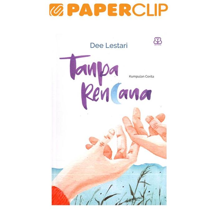Gambar TANPA RENCANA (DEE LESTARI) dari Paperclip Indonesia Kota Administrasi Jakarta Selatan Tokopedia