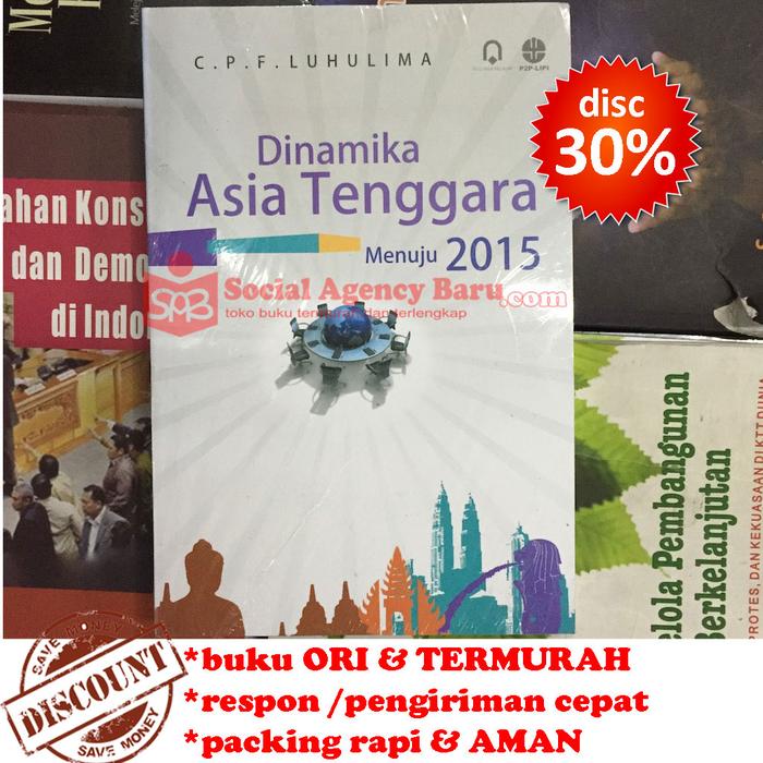 Gambar Dinamika Asia Tenggara Menuju 2015 - C.P.F. Luhulima dari Social Agency Baru Kota Yogyakarta Tokopedia
