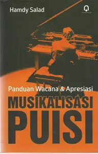 PANDUAN WACANA DAN APRESIASI MUSIKALISASI PUISI / HAMDY SALAD / PP