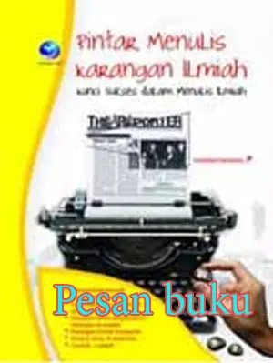 Buku Pintar Menulis Karangan Ilmiah - Kunci Sukses dalam Menulis Ilmia