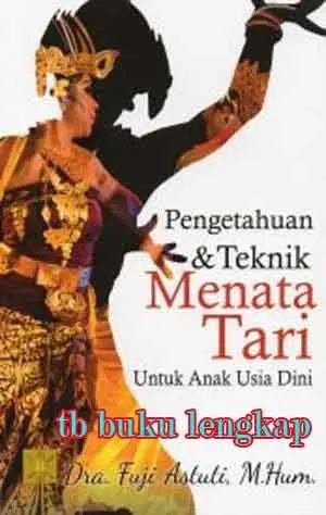 Buku Pengetahuan dan Teknik Menata Tari oleh Dra. Fuji Astuti, M. Hum