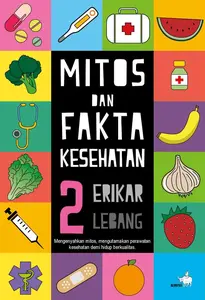 Mitos dan Fakta Kesehatan 2 / Erikar Lebang / Kompas