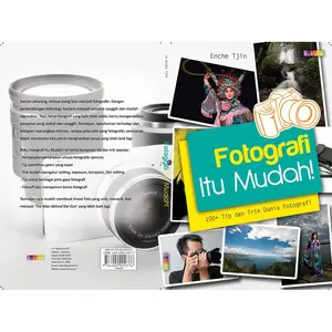 Fotografi Itu Mudah! 100+ Tip dan Trik Dunia Fotografi