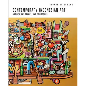 Contemporary Indonesian Art: Artists, Art Spaces, and - 9789814722360