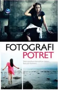 Fotografi Potret, Menciptakan Keindahan Dalam Balutan Kamera