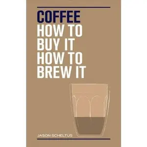 Buku Import Hardcover : Coffee: How to buy it, how to brew it