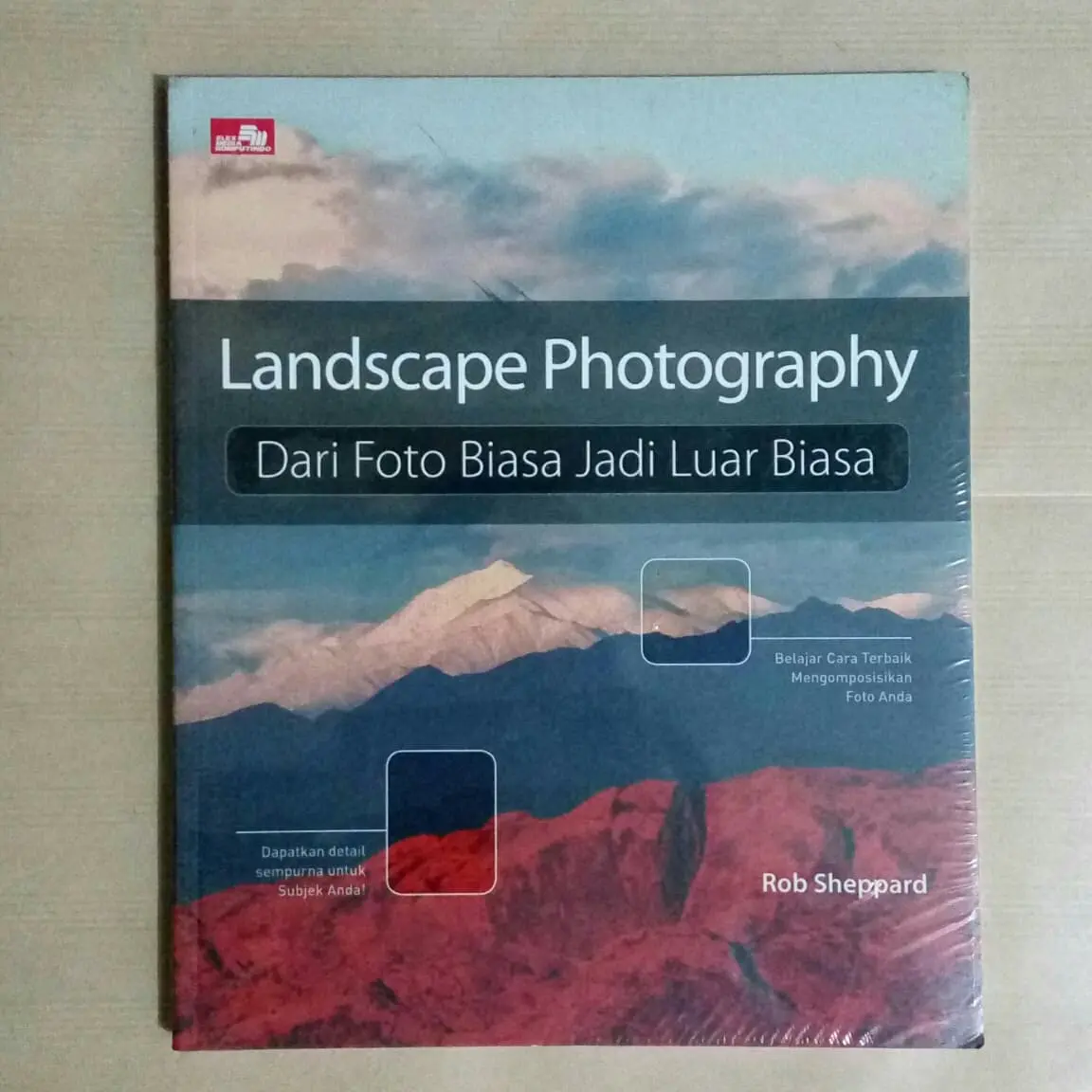 Buku Fotografi Landscape Photography Dari Foto Biasa Jadi Luar Biasa - Rob Sheppard