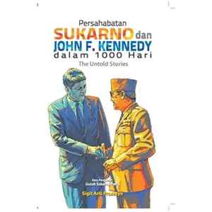 Persahabatan Sukarno Dan John F. Kennedy Dalam 1000 Hari The Untold St