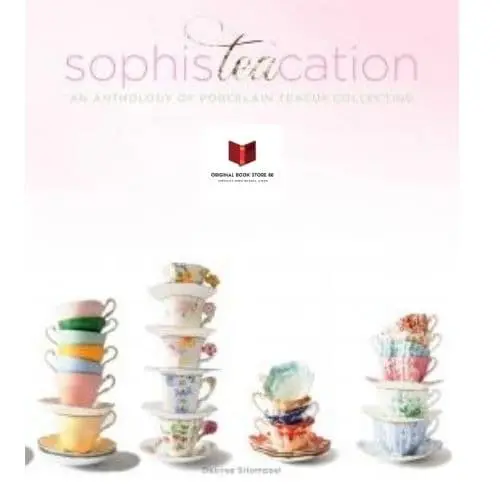 Buku SophisTEAcation An Anthology of Porcelain Teacup Collecting