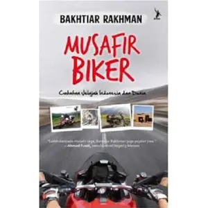 Buku Musafir Biker: Catatan Jelajah Indonesia dan Dunia - Bakhtiar Rakhman