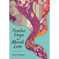 Gambar Buku Pendar Ungu dan Merah Latu - Gus tf Sakai - Indonesia Tera - Pendar Ungu dan Merah Latu dari Republikfiksi Kota Administrasi Jakarta Selatan 2 Tokopedia