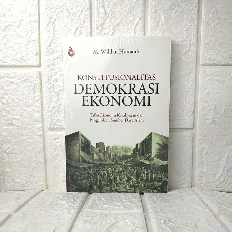 Buku KONSTITUSIONALITAS DEMOKRASI EKONOMI Tafsir Ekonomi Kerakyatan 0